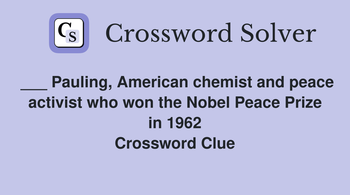 Pauling, American chemist and peace activist who won the Nobel Peace